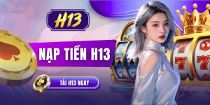 Nạp Tiền H13 - 4 Bước Giao Dịch Nhận Ngay Ưu Đãi Khủng